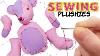Sewing Stuffed Animals Making Plushies